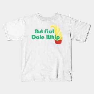 But First Dole Whip Kids T-Shirt